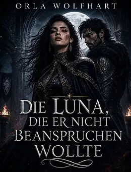 E-Book (epub) Die Luna, die er nicht beanspruchen wollte von Orla Wolfhart