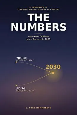 E-Book (epub) The Numbers - How to be CERTAIN Jesus Returns in 2030 von C. Luke Humphreys