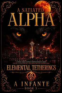 E-Book (epub) A Satiated Alpha; Elemental Thetherings von A. Infante