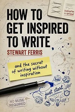 E-Book (epub) How to get Inspired to Write: and the secret of writing without inspiration von Stewart Ferris