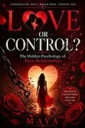 E-Book (epub) Love or Control?: The Hidden Psychology of Toxic Relationships von Maya