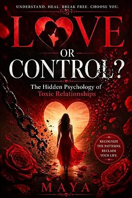 E-Book (epub) Love or Control?: The Hidden Psychology of Toxic Relationships von Maya