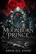 E-Book (epub) The Moonborn Prince von Adam H. S. Stone