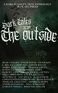 E-Book (epub) Dark Tales from the Outside: A Dark Flash Fiction Anthology von Dakria, Robert Hanover, Nelly Shulman