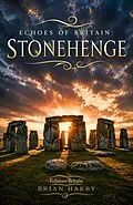 E-Book (epub) Echoes of Britain: Stonehenge: Sun, Stone and Mystery von Michael White, Brian Harby