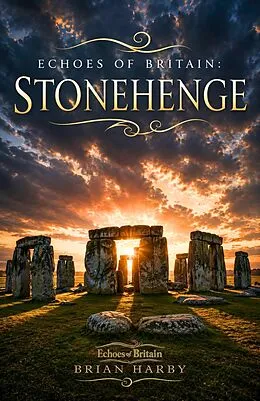 E-Book (epub) Echoes of Britain: Stonehenge: Sun, Stone and Mystery von Michael White, Brian Harby