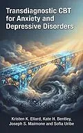 E-Book (epub) Transdiagnostic CBT for Anxiety and Depressive Disorders von Kristen K. Ellard, Kate H. Bentley, Joseph S. Maimone