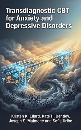 E-Book (epub) Transdiagnostic CBT for Anxiety and Depressive Disorders von Kristen K. Ellard, Kate H. Bentley, Joseph S. Maimone