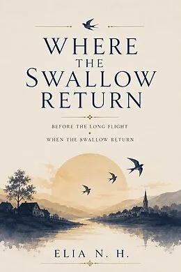E-Book (epub) Where The Swallow Return von Elia N. H.