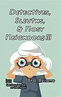 E-Book (epub) Detectives, Sleuths, & Nosy Neighbors III von A. Balsamo, David Horn, Karen Odden