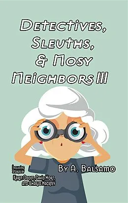E-Book (epub) Detectives, Sleuths, & Nosy Neighbors III von A. Balsamo, David Horn, Karen Odden