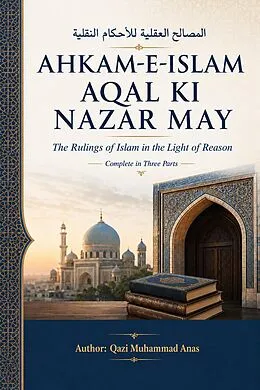 E-Book (epub) Ahkam-e-Islam Aqal Ki Nazar May: The Rulings of Islam in the Light of Reason von Qazi Muhammad Anas