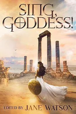 E-Book (epub) Sing, Goddess! A YA Anthology of Greek Myth Retellings von Jane Watson, Amy McNulty, Selenia Paz