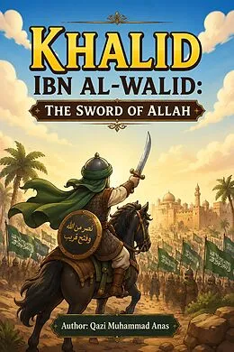 E-Book (epub) Khalid ibn al-Walid: The Sword of Allah von Qazi Muhammad Anas