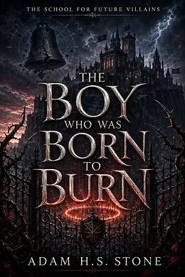E-Book (epub) The Boy Who Was Born To Burn von Adam H. S. Stone