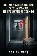E-Book (epub) The man who is in love with a woman he has never spoken to von Adrian Voss