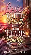 E-Book (epub) Love Waited Patiently Until Both Hearts Finally von Diana Campbell