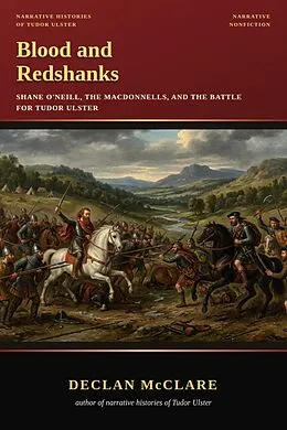E-Book (epub) Blood and Redshanks: Shane O'Neill, the MacDonnells, and the Battle for Tudor Ulster von Declan McClare