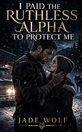 E-Book (epub) I Paid the Ruthless Alpha to Protect Me von Jade Wolf