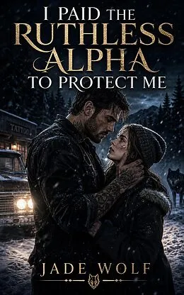 E-Book (epub) I Paid the Ruthless Alpha to Protect Me von Jade Wolf