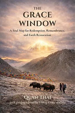 E-Book (epub) The Grace Window: Soul Map for Redemption, Remembrance, and Earth Restoration von Quan Thai