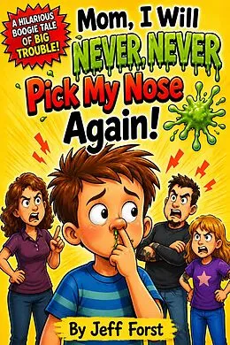 E-Book (epub) Mom, I Will NEVER, NEVER Pick My Nose Again! von Jeff Forst