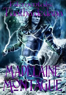 E-Book (epub) Elementals: Tuatha de'Dana von Madelaine Montague