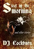 E-Book (epub) Steel in the Morning and Other Stories von Dj Cockburn