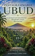 E-Book (epub) Instagrammable Ubud: A Visual and Cultural Journey Through Bali's Artistic Heart and Soul in 15 stunning locations von Ni Wayan Murni, Jonathan Copeland