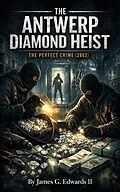 E-Book (epub) The Antwerp Diamond Heist: The Perfect Crime (2003) von James G. Edwards
