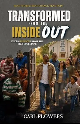 E-Book (epub) TRANSFORMED FROM THE INSIDE OUT: FINDING FREEDOM BEFORE THE CELL DOOR OPENS von Lakeview Publications, Carl Flowers