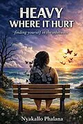 E-Book (epub) HEAVY WHERE IT HURT von Nyakallo Phalana