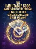 E-Book (epub) The Immutable Code:Awakening To The Eternal Laws Of Nature Consciousness And Divine Harmony von Romin Munshi