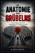 E-Book (epub) Die Anatomie des Grübelns von Ken Haych