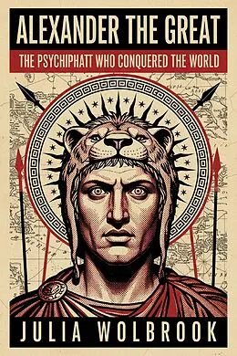 E-Book (epub) Alexander the Great The Psychopath Who Conquered the World von Julia Wolbrook
