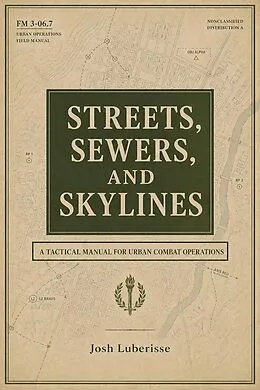 E-Book (epub) Streets, Sewers, and Skylines: A Tactical Manual for Urban Combat Operations von Josh Luberisse