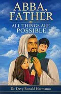 E-Book (epub) ABBA, FATHER ALL THINGS ARE POSSIBLE von Davy R. Hermanus