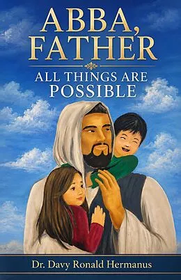 E-Book (epub) ABBA, FATHER ALL THINGS ARE POSSIBLE von Davy R. Hermanus