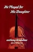 Kartonierter Einband (Kt) He Played for His Daughter von Anthony Bradshaw