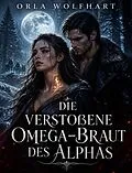 E-Book (epub) Die verstoßene Omega-Braut des Alphas von Orla Wolfhart
