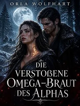 E-Book (epub) Die verstoßene Omega-Braut des Alphas von Orla Wolfhart