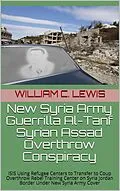 E-Book (epub) New Syria Army Guerrilla Al-Tanf Syrian Assad Overthrow Conspiracy von William C. Lewis