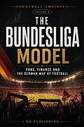 E-Book (epub) The Bundesliga Model: Fans, Finance and the German Way of Football von Niall Dunleavy