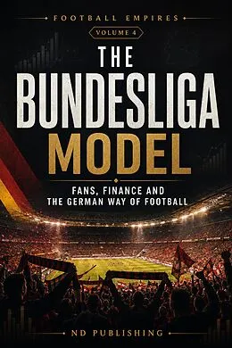 E-Book (epub) The Bundesliga Model: Fans, Finance and the German Way of Football von Niall Dunleavy