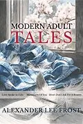 E-Book (epub) Modern Adult Tales von Alexander Lee Frost