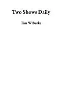 E-Book (epub) Two Shows Daily von Tim W Burke