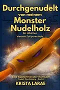 E-Book (epub) Durchgenudelt von meinem Monster Nudelholz von Krista LaRae