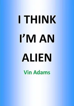 E-Book (epub) I Think I'mm An Alien von Howard Leslie Male Robinson