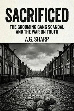 E-Book (epub) Sacrificed The Grooming Gang Scandal And The War On Truth von A. G. Sharp