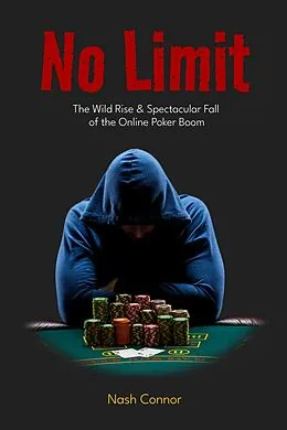 E-Book (epub) No Limit: The Wild Rise & Spectacular Fall of the Online Poker Boom von Nash Connor